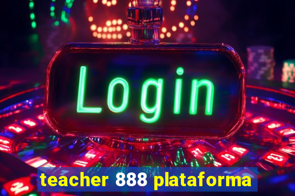 teacher 888 plataforma